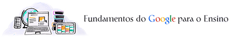 Fundamentos do Google para o Ensino